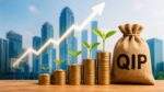 QIP Fundraising के जरिए पूंजी जुटाती नई सूचीबद्ध कंपनियां